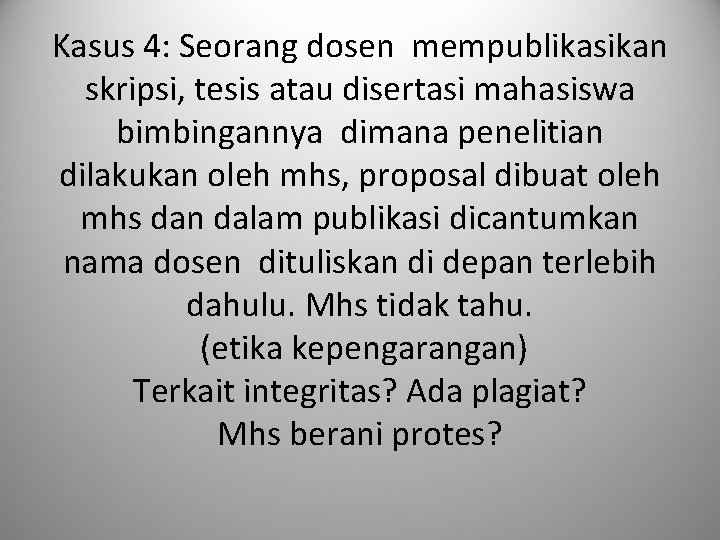 Kasus 4: Seorang dosen mempublikasikan skripsi, tesis atau disertasi mahasiswa bimbingannya dimana penelitian dilakukan