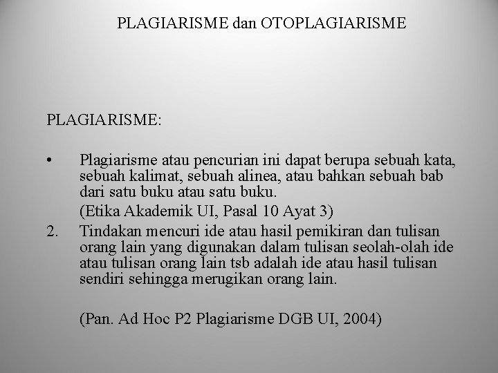 PLAGIARISME dan OTOPLAGIARISME: • 2. Plagiarisme atau pencurian ini dapat berupa sebuah kata, sebuah