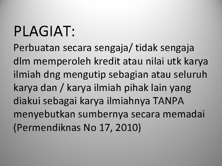  PLAGIAT: Perbuatan secara sengaja/ tidak sengaja dlm memperoleh kredit atau nilai utk karya