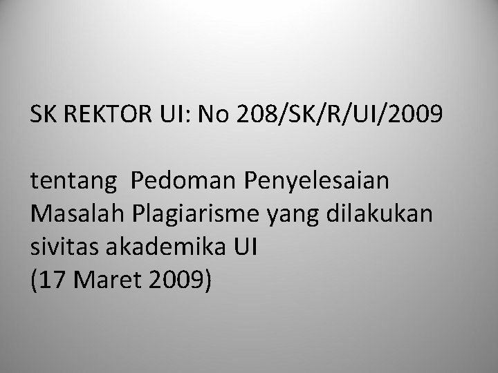 SK REKTOR UI: No 208/SK/R/UI/2009 tentang Pedoman Penyelesaian Masalah Plagiarisme yang dilakukan sivitas akademika