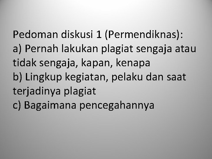 Pedoman diskusi 1 (Permendiknas): a) Pernah lakukan plagiat sengaja atau tidak sengaja, kapan, kenapa