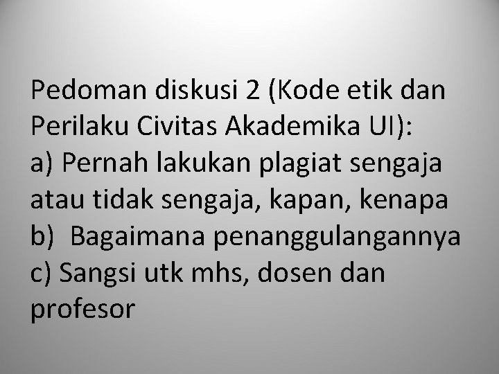 Pedoman diskusi 2 (Kode etik dan Perilaku Civitas Akademika UI): a) Pernah lakukan plagiat