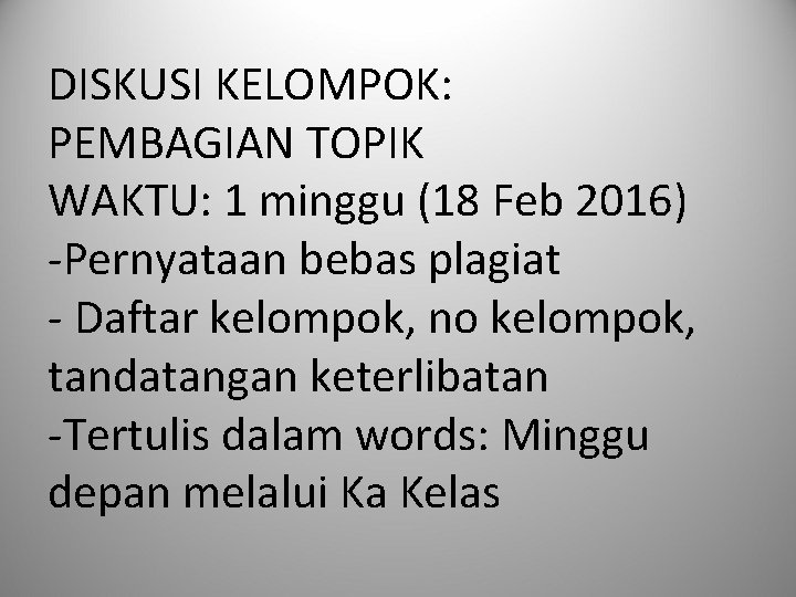 DISKUSI KELOMPOK: PEMBAGIAN TOPIK WAKTU: 1 minggu (18 Feb 2016) -Pernyataan bebas plagiat -