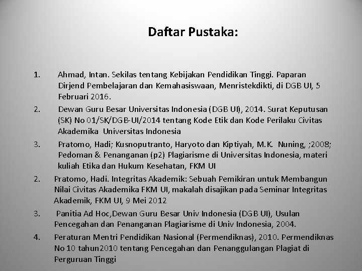 Daftar Pustaka: 1. 2. 3. 4. Ahmad, Intan. Sekilas tentang Kebijakan Pendidikan Tinggi. Paparan