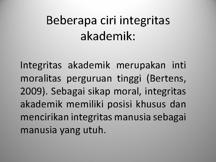 Beberapa ciri integritas akademik: Integritas akademik merupakan inti moralitas perguruan tinggi (Bertens, 2009). Sebagai