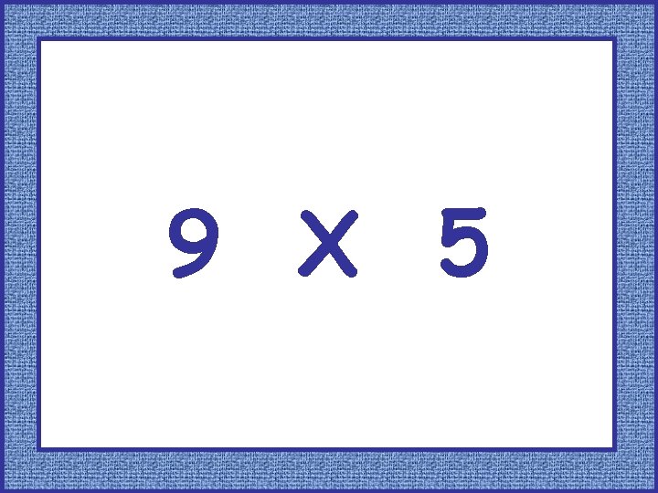 9 X 5 