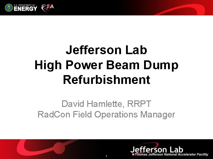 Jefferson Lab High Power Beam Dump Refurbishment David Hamlette, RRPT Rad. Con Field Operations