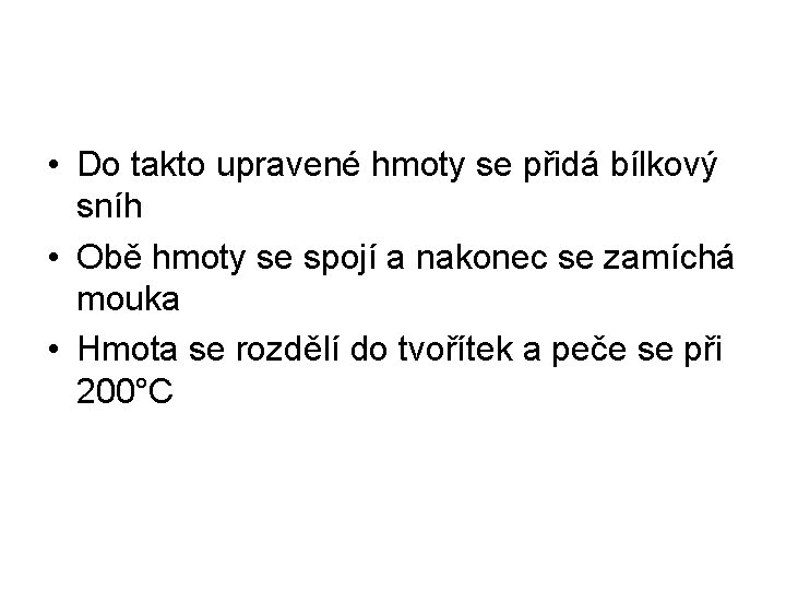  • Do takto upravené hmoty se přidá bílkový sníh • Obě hmoty se