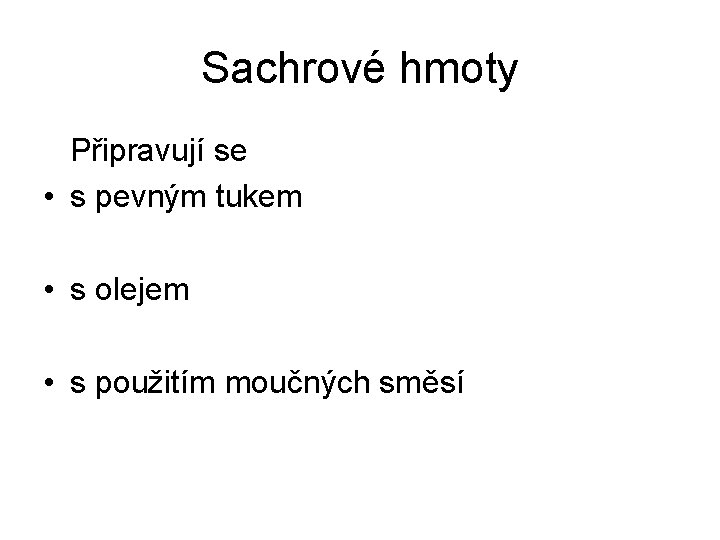 Sachrové hmoty Připravují se • s pevným tukem • s olejem • s použitím