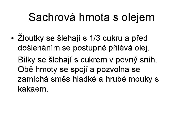 Sachrová hmota s olejem • Žloutky se šlehají s 1/3 cukru a před došleháním