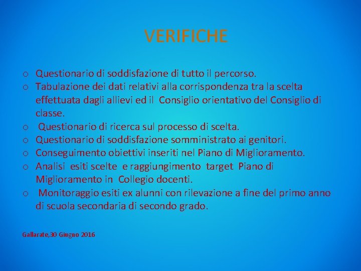 VERIFICHE o Questionario di soddisfazione di tutto il percorso. o Tabulazione dei dati relativi