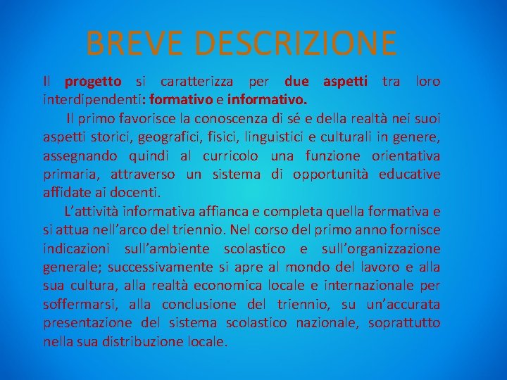 BREVE DESCRIZIONE Il progetto si caratterizza per due aspetti tra loro interdipendenti: formativo e