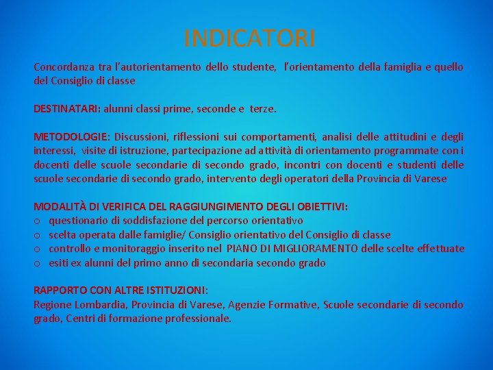 INDICATORI Concordanza tra l’autorientamento dello studente, l'orientamento della famiglia e quello del Consiglio di