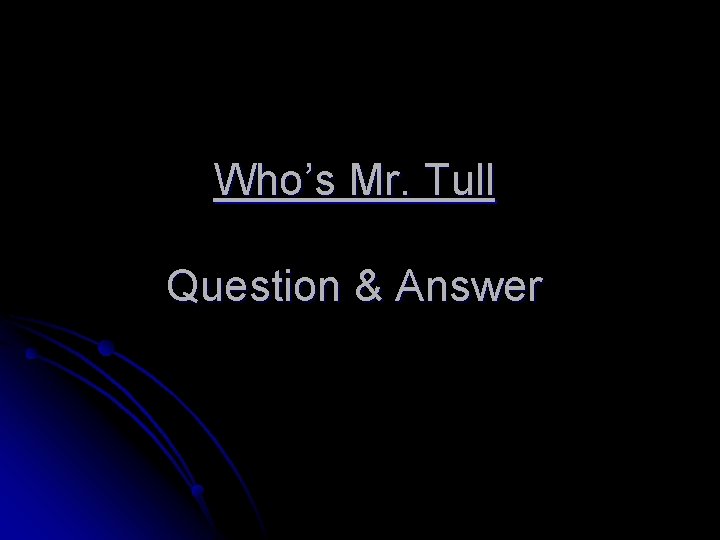 Who’s Mr. Tull Question & Answer 