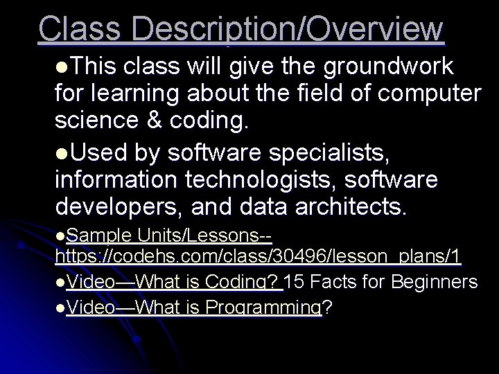 Class Description/Overview l. This class will give the groundwork for learning about the field