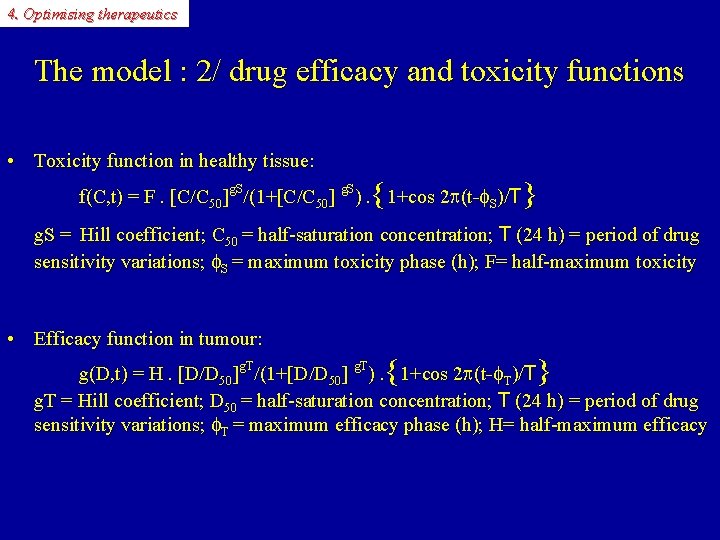 4. Optimising therapeutics The model : 2/ drug efficacy and toxicity functions • Toxicity