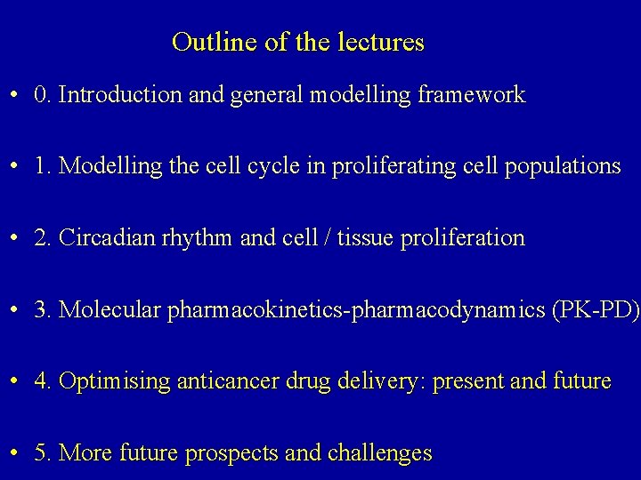 Outline of the lectures • 0. Introduction and general modelling framework • 1. Modelling