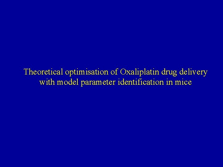 Theoretical optimisation of Oxaliplatin drug delivery with model parameter identification in mice 