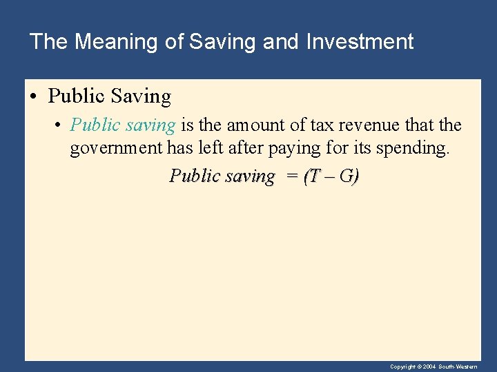 The Meaning of Saving and Investment • Public Saving • Public saving is the