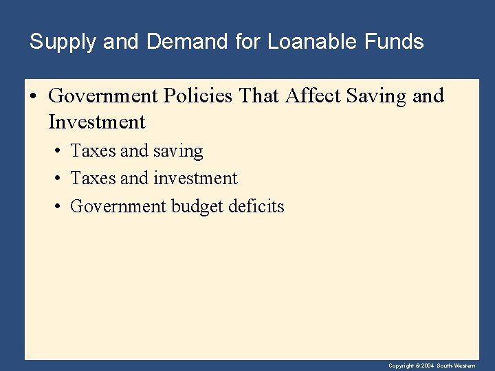 Supply and Demand for Loanable Funds • Government Policies That Affect Saving and Investment