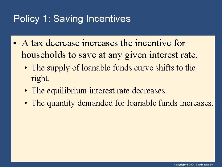 Policy 1: Saving Incentives • A tax decrease increases the incentive for households to