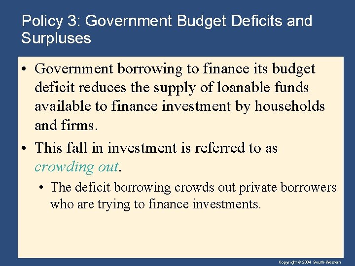 Policy 3: Government Budget Deficits and Surpluses • Government borrowing to finance its budget