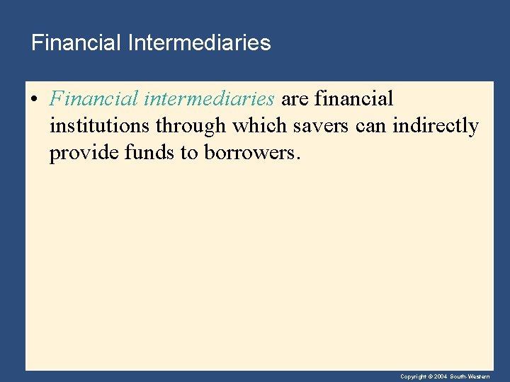 Financial Intermediaries • Financial intermediaries are financial institutions through which savers can indirectly provide