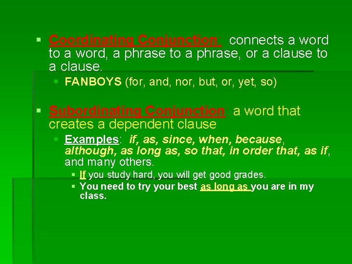 § Coordinating Conjunction: connects a word to a word, a phrase to a phrase,