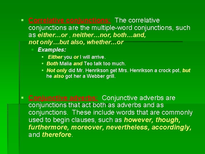 § Correlative conjunctions: The correlative conjunctions are the multiple-word conjunctions, such as either…or ,