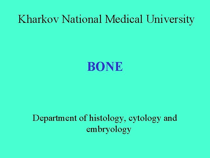 Kharkov National Medical University BONE Department of histology, cytology and embryology 