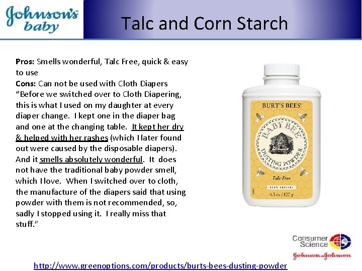 Talc and Corn Starch Pros: Smells wonderful, Talc Free, quick & easy to use