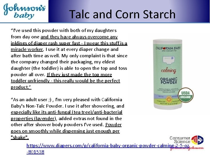 Talc and Corn Starch “I've used this powder with both of my daughters from