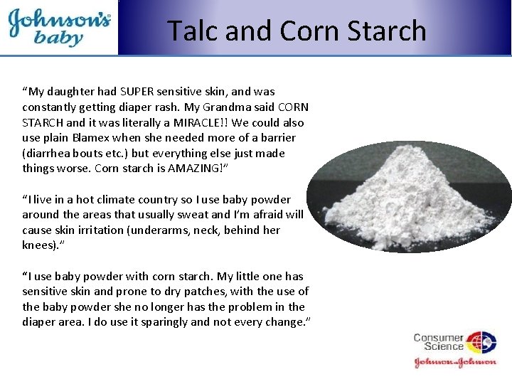 Talc and Corn Starch “My daughter had SUPER sensitive skin, and was constantly getting