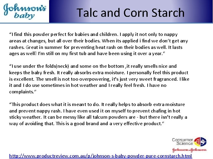 Talc and Corn Starch “I find this powder perfect for babies and children. I