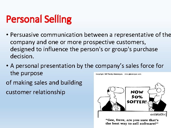 Personal Selling • Persuasive communication between a representative of the company and one or