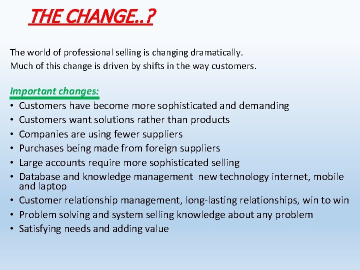THE CHANGE. . ? The world of professional selling is changing dramatically. Much of