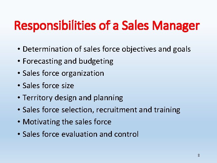 Responsibilities of a Sales Manager • Determination of sales force objectives and goals •