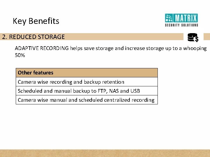 Key Benefits 2. REDUCED STORAGE $ ADAPTIVE RECORDING helps save storage and increase storage