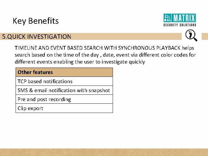 Key Benefits 5. QUICK INVESTIGATION TIMELINE AND EVENT BASED SEARCH WITH SYNCHRONOUS PLAYBACK helps