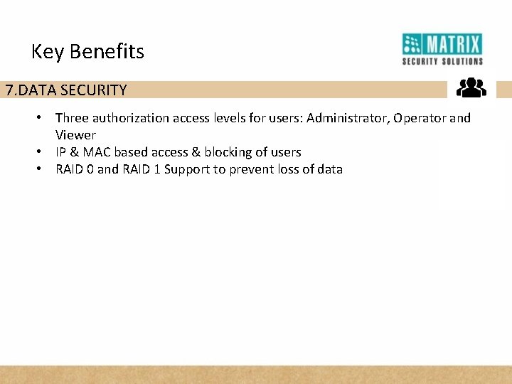 Key Benefits 7. DATA SECURITY • Three authorization access levels for users: Administrator, Operator