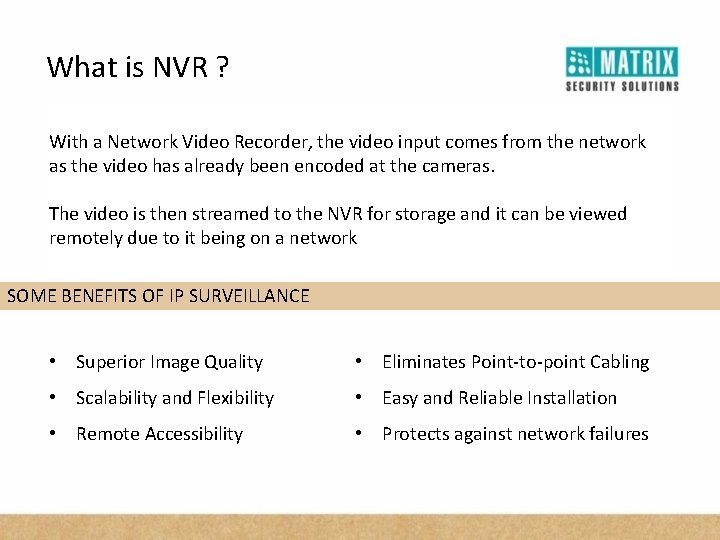 What is NVR ? With a Network Video Recorder, the video input comes from