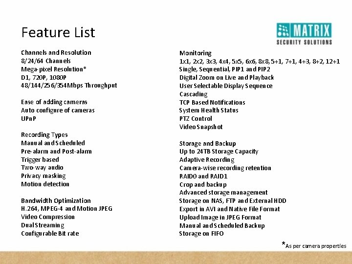Feature List Channels and Resolution 8/24/64 Channels Mega-pixel Resolution* D 1, 720 P, 1080