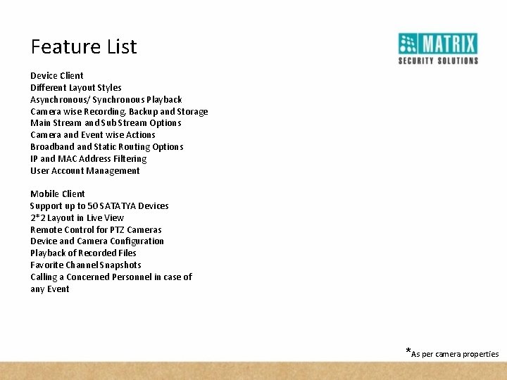 Feature List Device Client Different Layout Styles Asynchronous/ Synchronous Playback Camera wise Recording, Backup