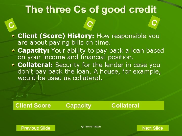 The three Cs of good credit C Client (Score) History: How responsible you are