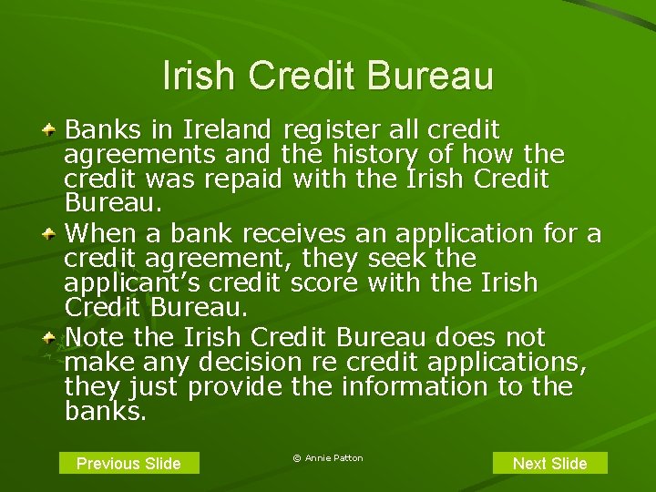 Irish Credit Bureau Banks in Ireland register all credit agreements and the history of