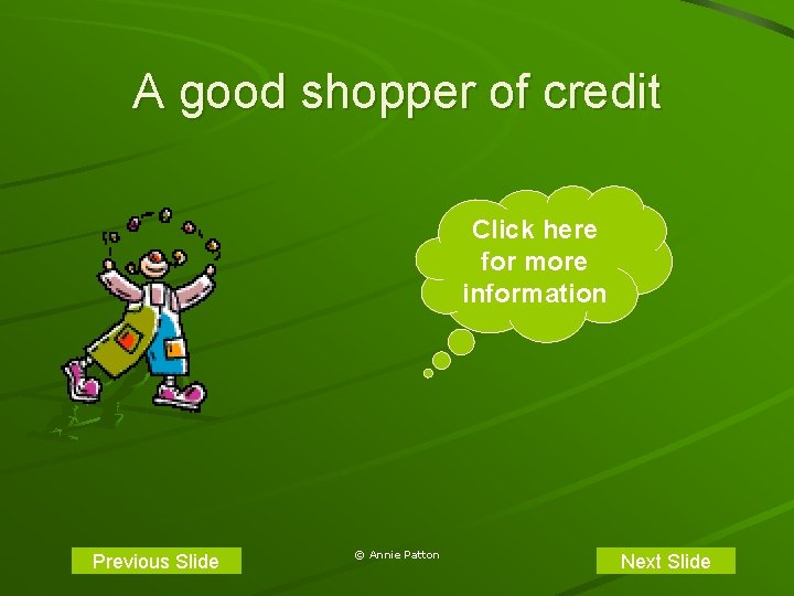 A good shopper of credit Click here for more information Previous Slide © Annie