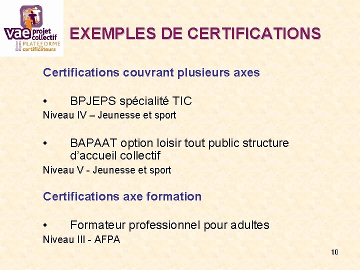 EXEMPLES DE CERTIFICATIONS Certifications couvrant plusieurs axes • BPJEPS spécialité TIC Niveau IV –