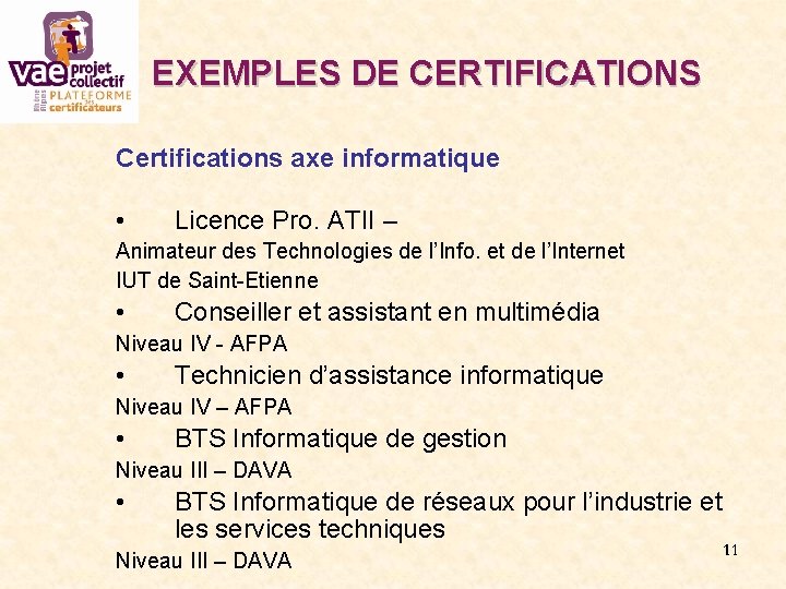 EXEMPLES DE CERTIFICATIONS Certifications axe informatique • Licence Pro. ATII – Animateur des Technologies