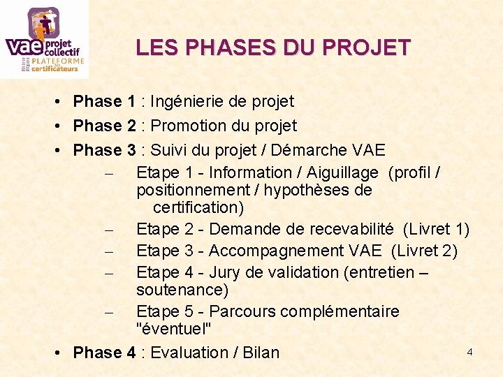 LES PHASES DU PROJET • Phase 1 : Ingénierie de projet • Phase 2