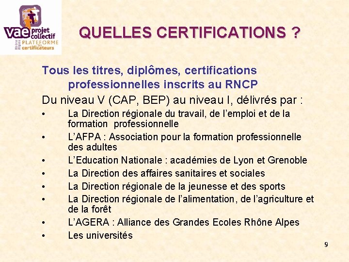 QUELLES CERTIFICATIONS ? Tous les titres, diplômes, certifications professionnelles inscrits au RNCP Du niveau